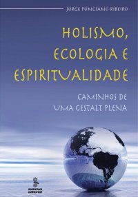 Holismo, Ecologia e Espiritualidade: Caminhos de Uma Gestalt-Terapia